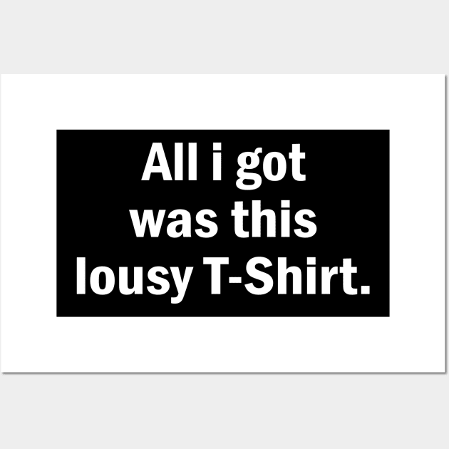 All I Got Was This lousy shirt Wall Art by Sunoria